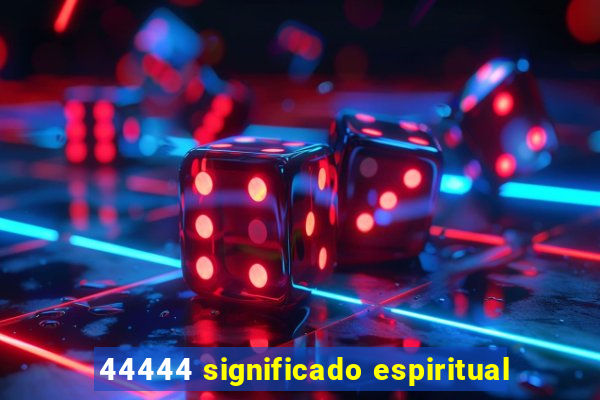 44444 significado espiritual